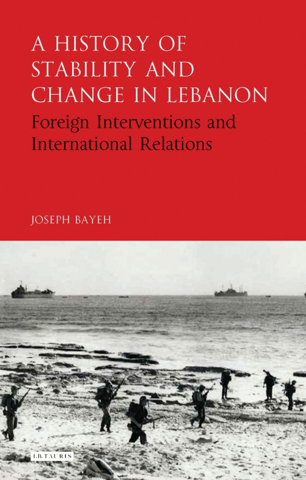 A History of Stability and Change in Lebanon Foreign Interventions and International Relations 1st Edition