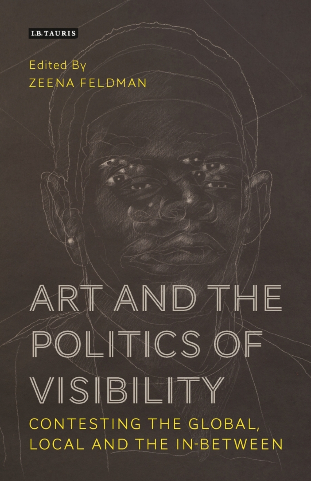 Art and the Politics of Visibility Contesting the Global, Local and the In-Between 1st Edition
