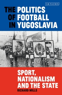 Cover image: The Politics of Football in Yugoslavia 1st edition 9781838603823