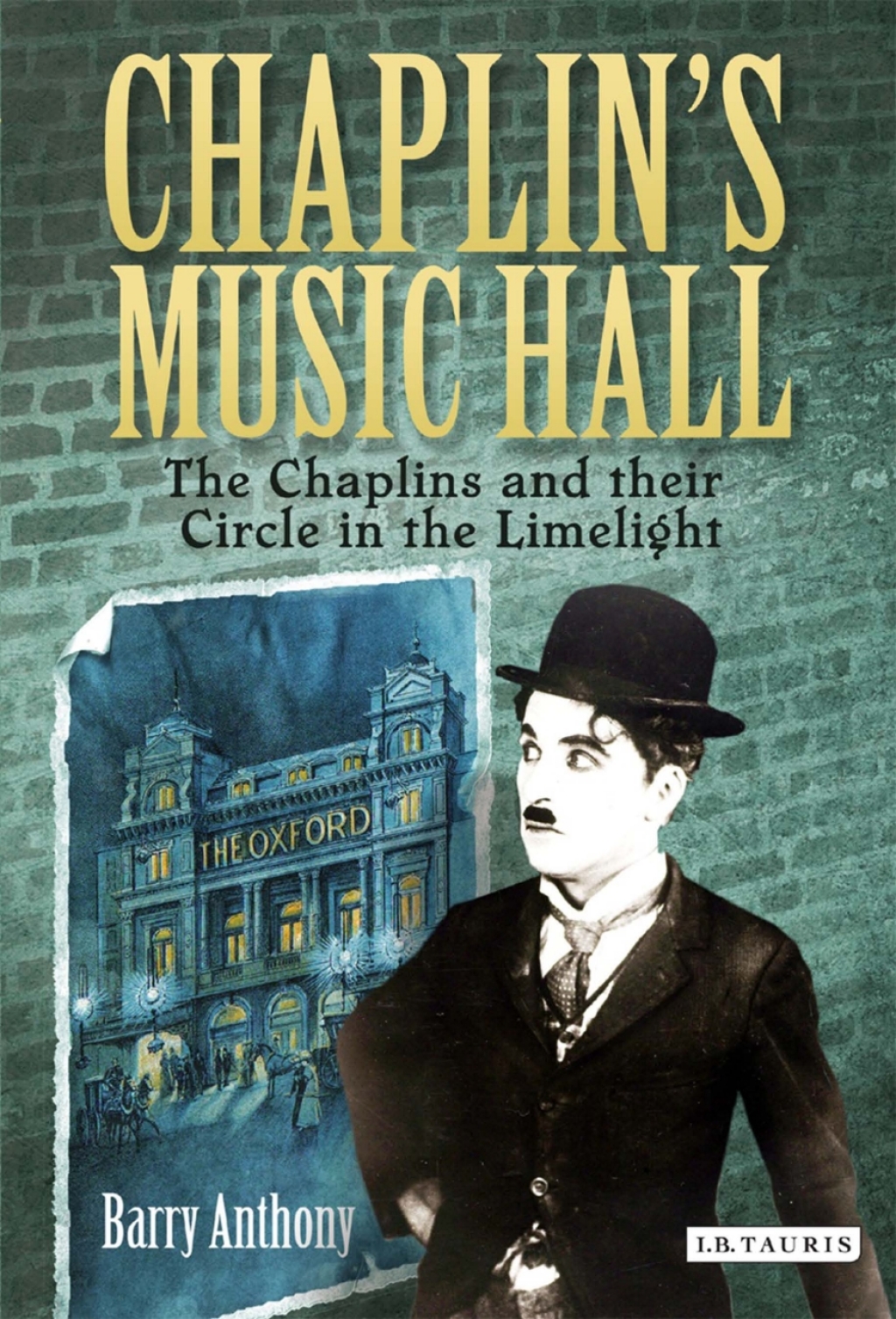 Chaplin’s Music Hall The Chaplins and their Circle in the Limelight 1st Edition