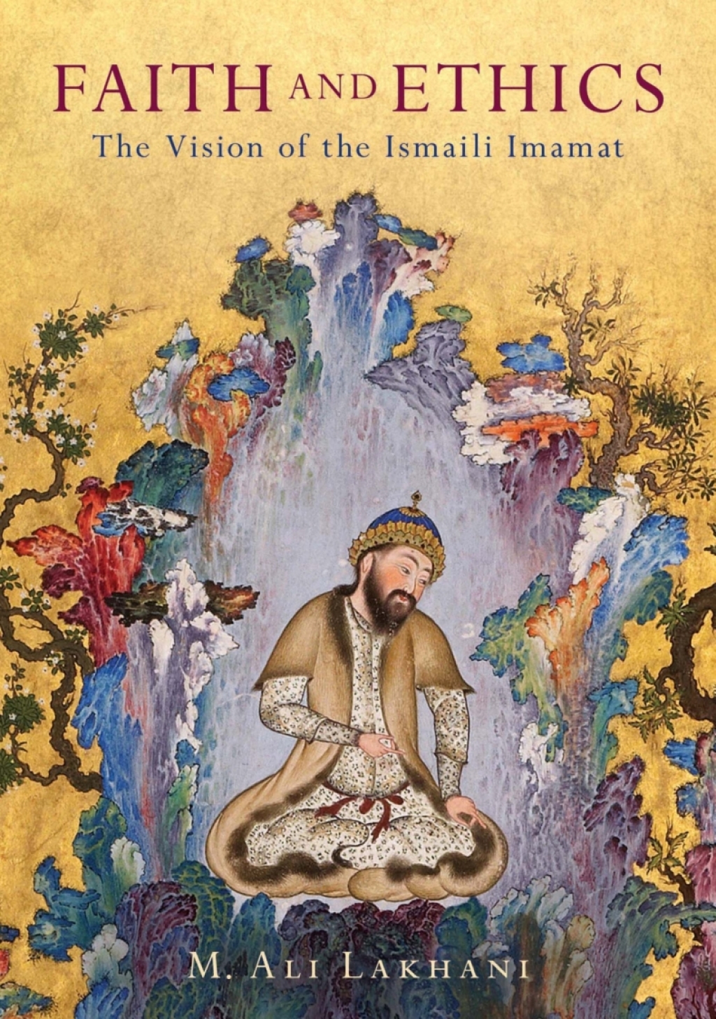 Faith and Ethics The Vision of the Ismaili Imamat 1st Edition