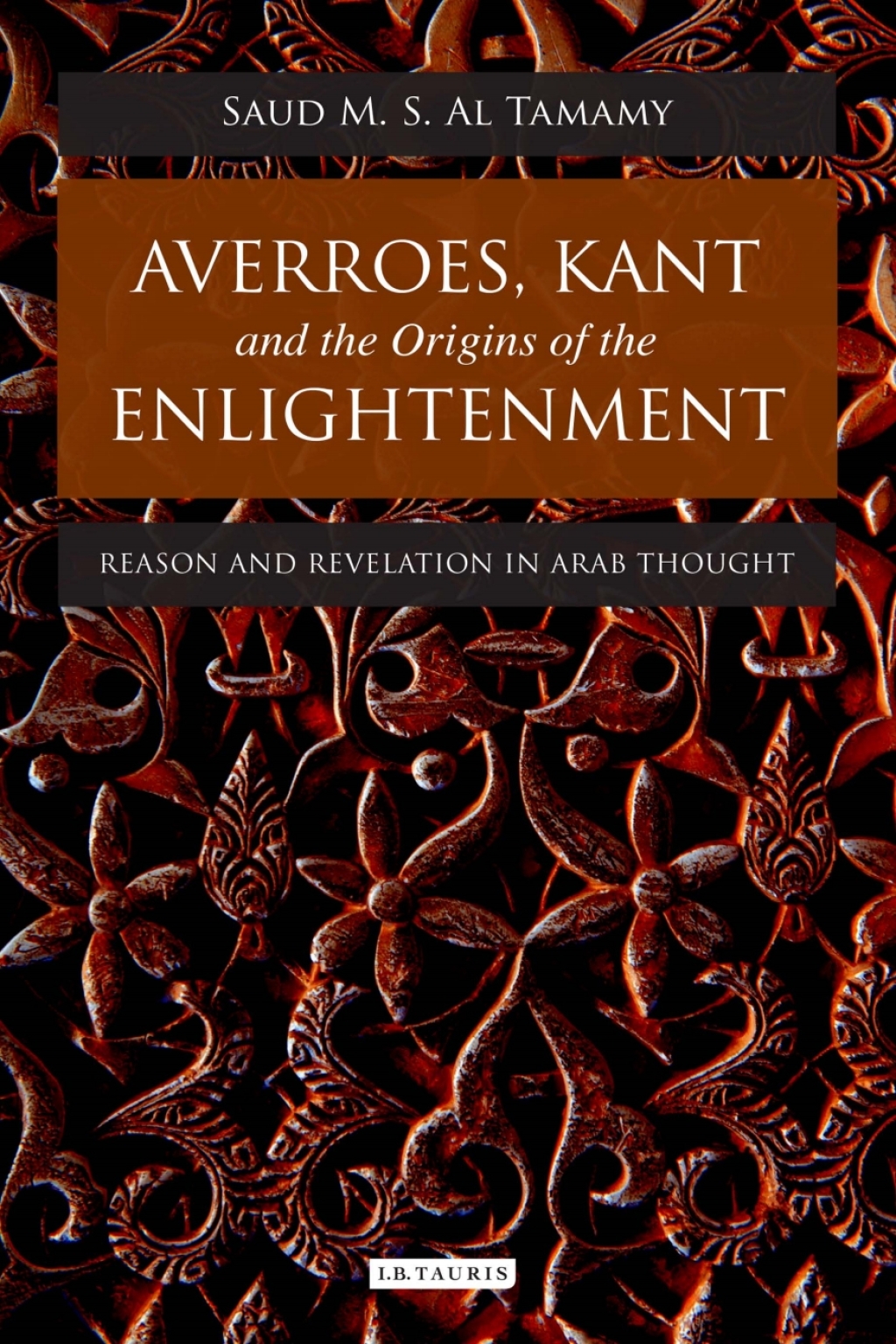 Averroes, Kant and the Origins of the Enlightenment Reason and Revelation in Arab Thought 1st Edition