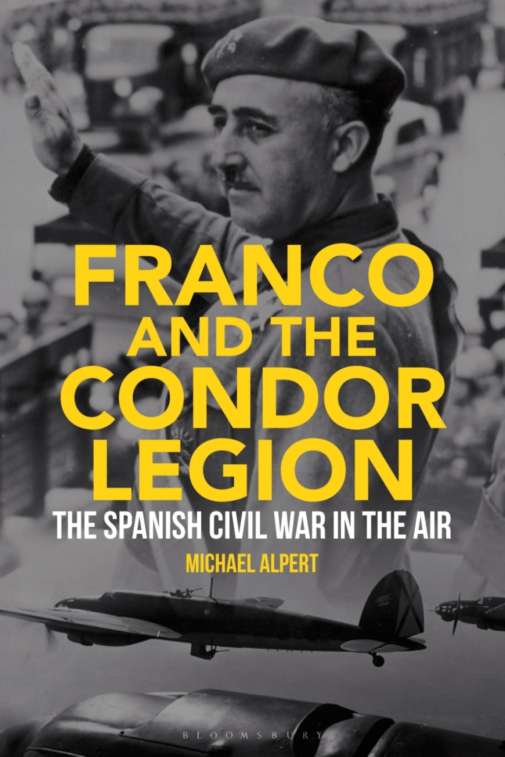Franco and the Condor Legion The Spanish Civil War in the Air 1st Edition