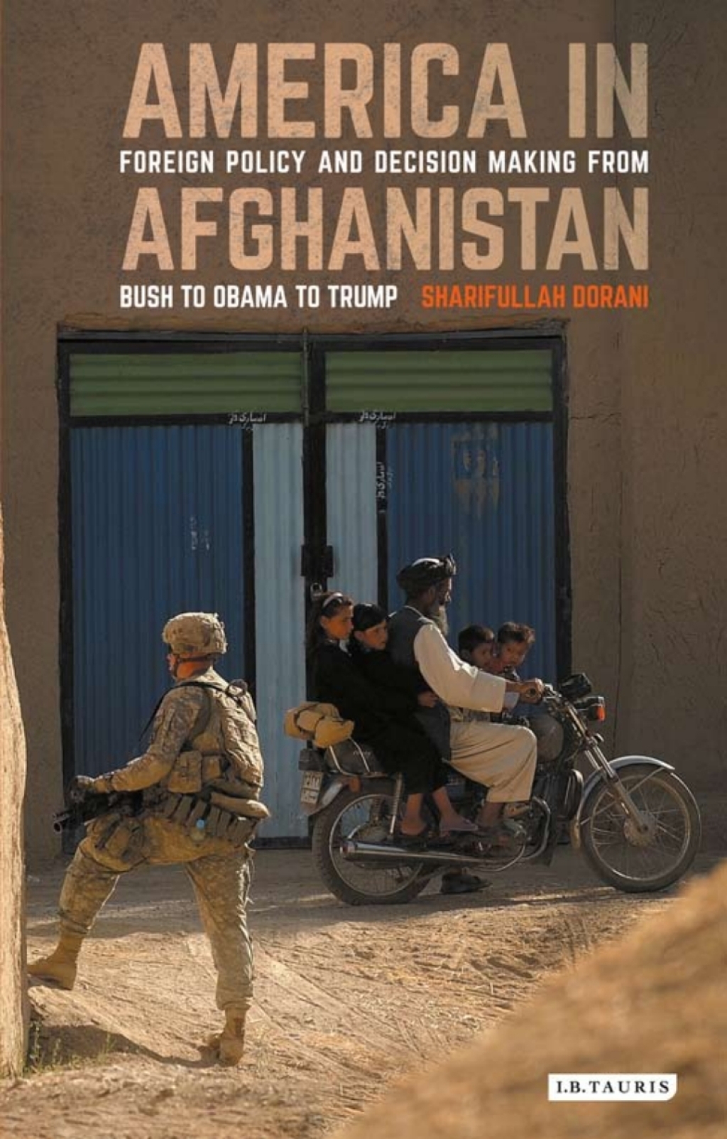 America in Afghanistan Foreign Policy and Decision Making From Bush to Obama to Trump 1st Edition