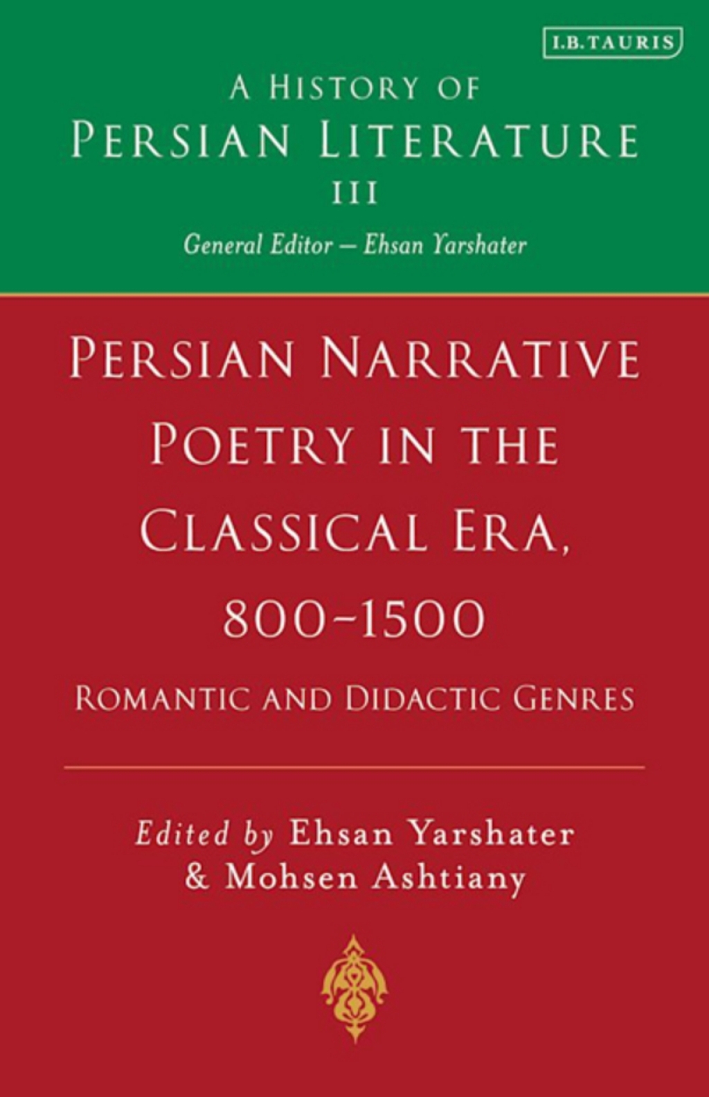 Persian Narrative Poetry in the Classical Era, 800-1500: Romantic and Didactic Genres A History of Persian Literature, Vol III 1st Edition