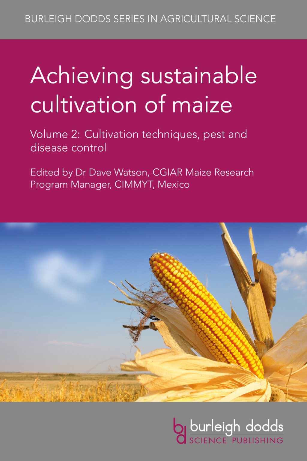 Achieving sustainable cultivation of maize Volume 2 Cultivation techniques, pest and disease control 1st Edition