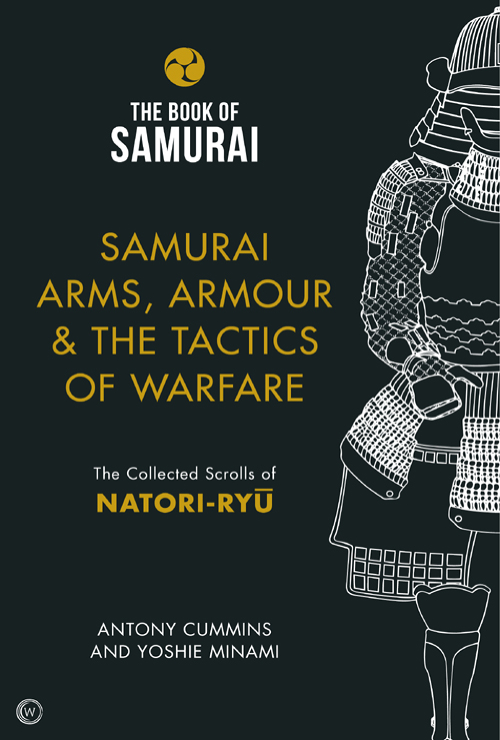 Samurai Arms, Armour & the Tactics of Warfare The Collected Scrolls of Natori-Ryu