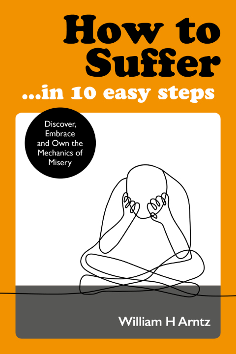 How to Suffer … In 10 Easy Steps: Discover, Embrace and Own the Mechanics of Misery - FULL INSTANT DOWNLOAD | PDF DOCX EPUB