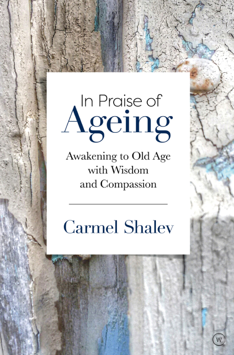 In Praise of Ageing : Awakening to Old Age with Wisdom and Compassion - FULL INSTANT DOWNLOAD | PDF DOCX EPUB