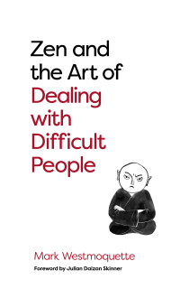 Cover image: Zen and the Art of Dealing with Difficult People 9781786785480
