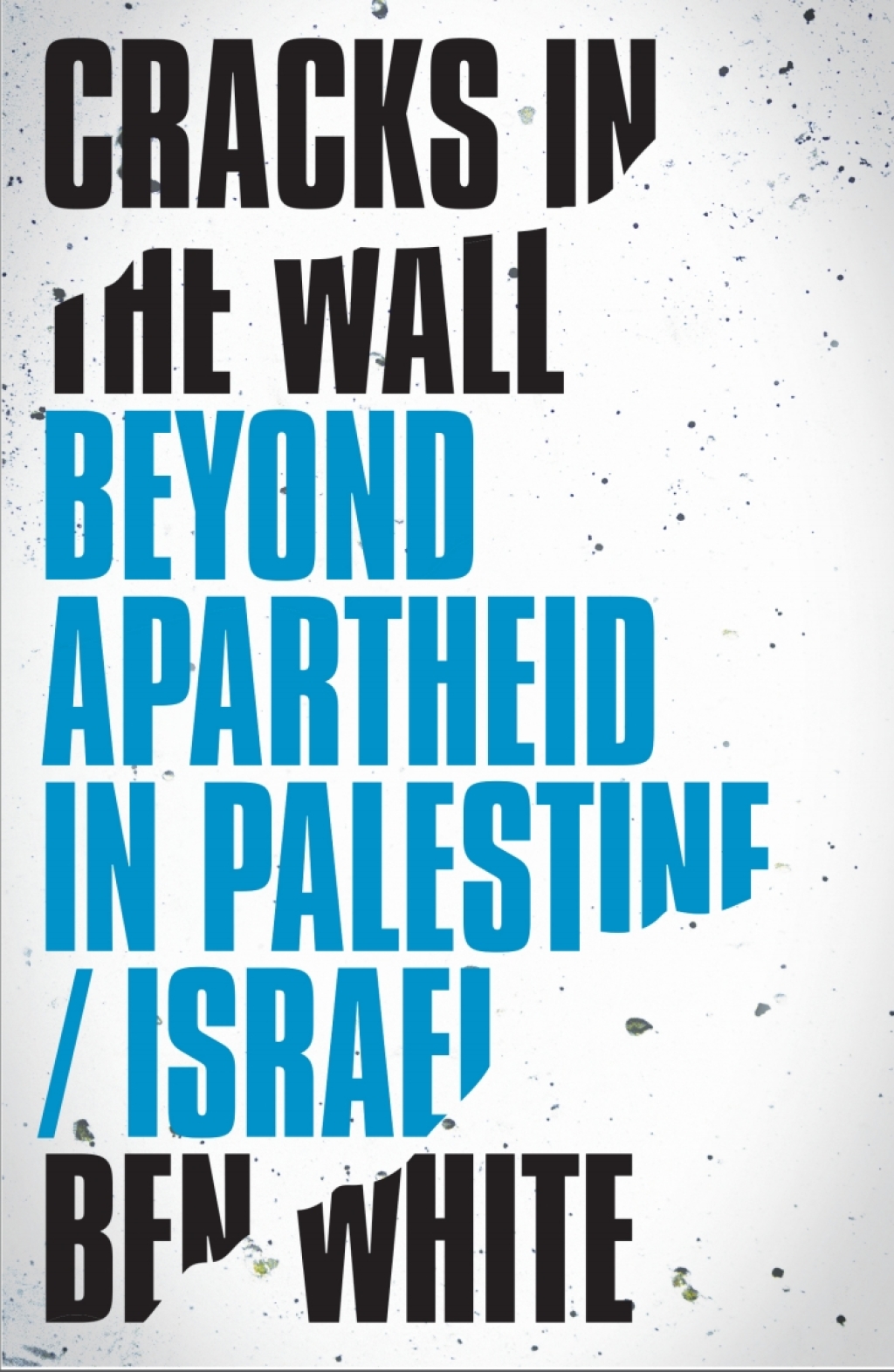 Cracks in the Wall Beyond Apartheid in Palestine/Israel 1st Edition