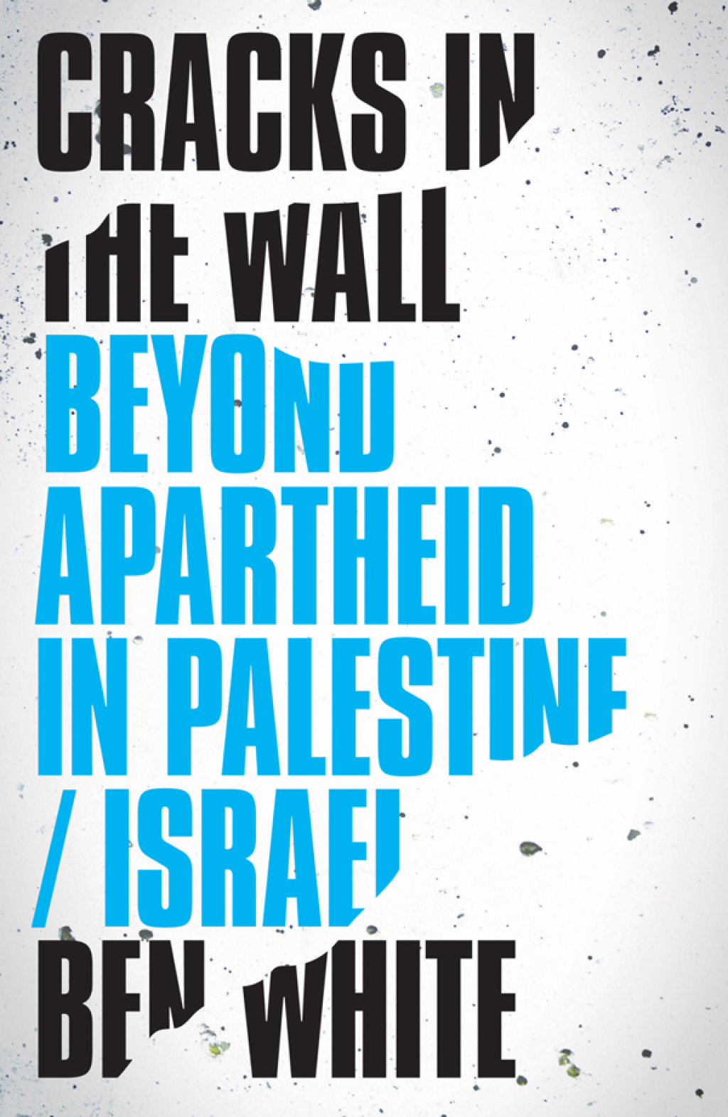 Cracks in the Wall Beyond Apartheid in Palestine/Israel 1st Edition