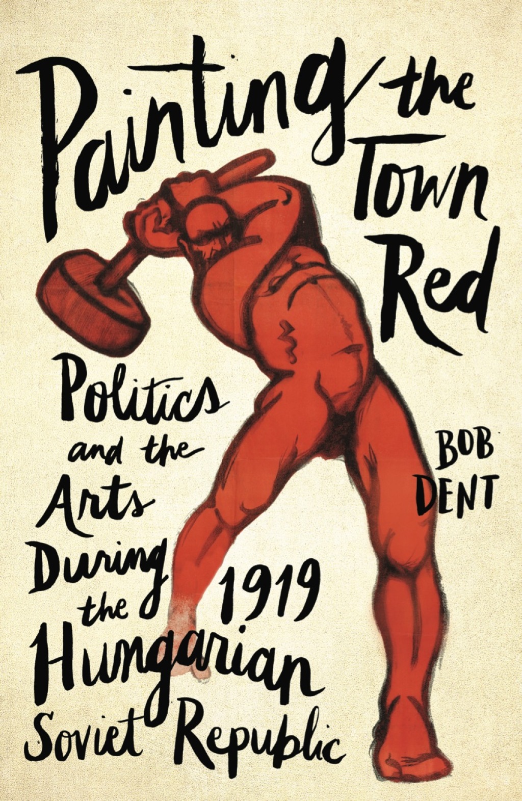 Painting the Town Red Politics and the Arts During the 1919 Hungarian Soviet Republic 1st Edition
