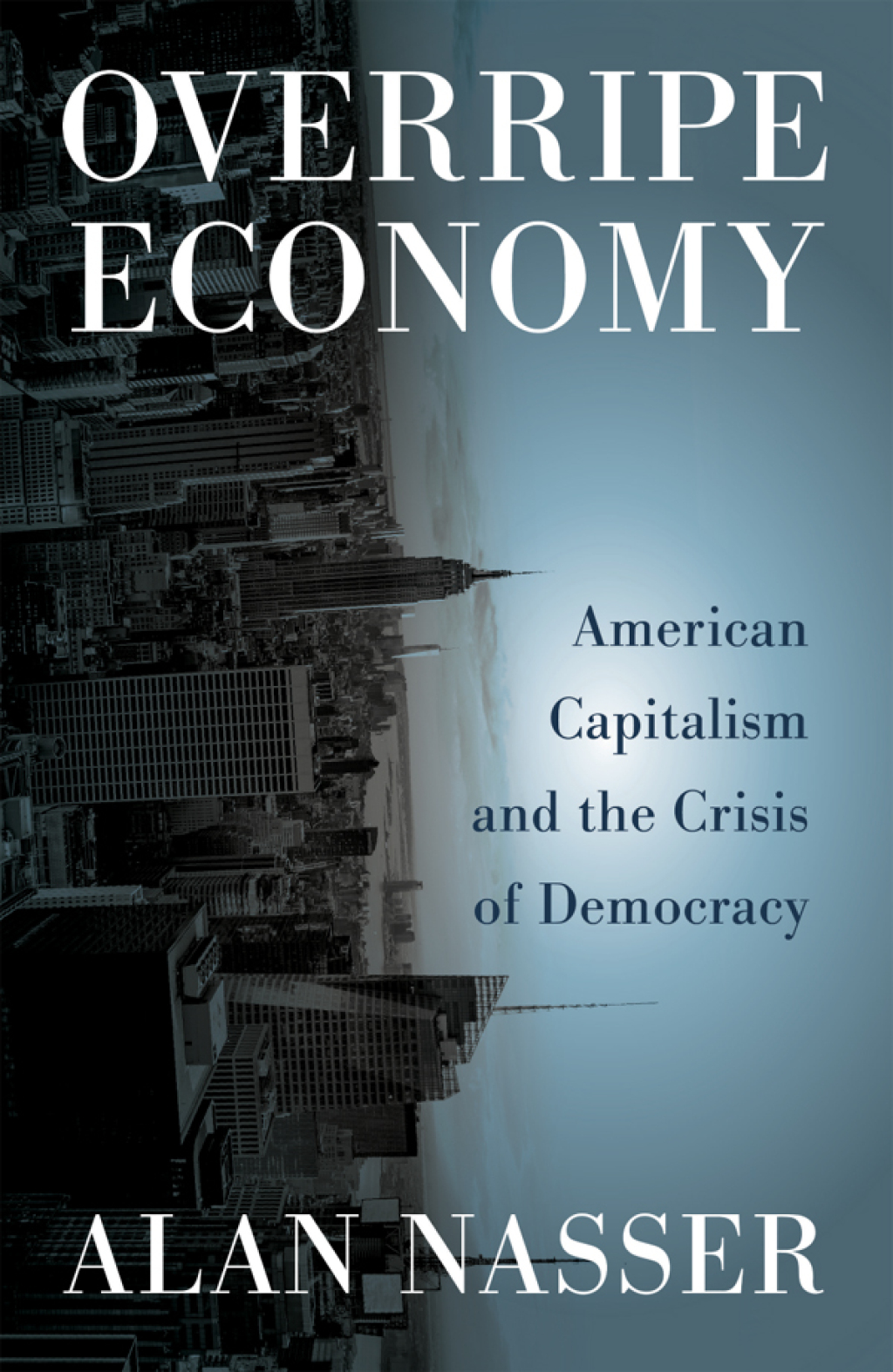 Overripe Economy American Capitalism and the Crisis of Democracy 1st Edition