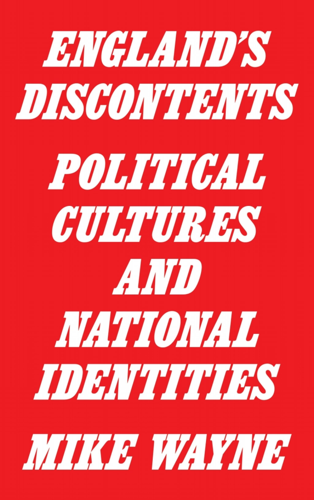 England’s Discontents Political Cultures and National Identities 1st Edition