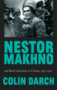 Cover image: Nestor Makhno and Rural Anarchism in Ukraine, 1917-1921 1st edition 9780745338873