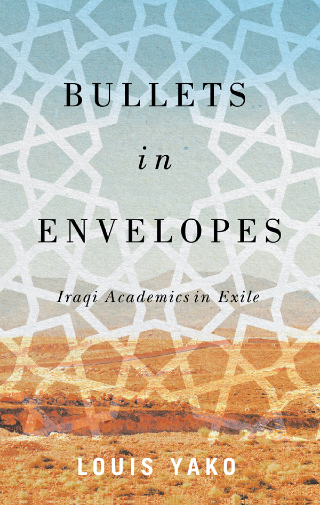 Bullets in Envelopes Iraqi Academics in Exile 1st Edition