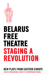 Cover image: Belarus Free Theatre: Staging a Revolution 1st edition 9781786820808