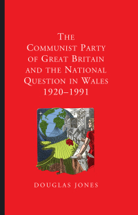 Imagen de portada: The Communist Party of Great Britain and the National Question in Wales, 1920-1991 1st edition 9781786831316