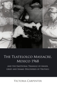 Omslagafbeelding: The Tlatelolco Massacre, Mexico 1968, and the Emotional Triangle of Anger, Grief and Shame 1st edition 9781786832801