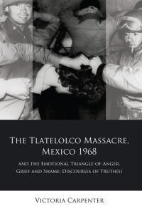 Imagen de portada: The Tlatelolco Massacre, Mexico 1968, and the Emotional Triangle of Anger, Grief and Shame 1st edition 9781786832801