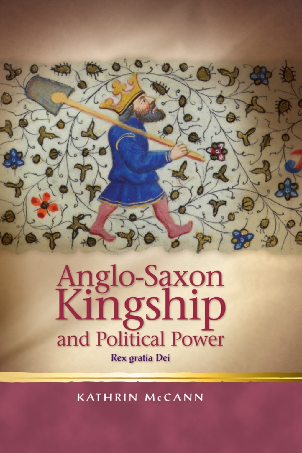 Anglo-Saxon Kingship and Political Power Rex gratia Dei 1st Edition