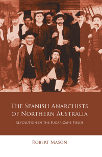 Cover image: The Spanish Anarchists of Northern Australia 1st edition 9781786833082