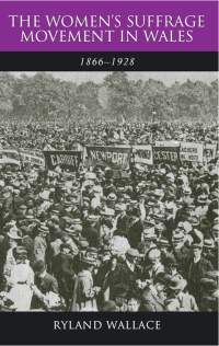 Cover image: The Women's Suffrage Movement in Wales, 1866-1928 1st edition 9780708321737