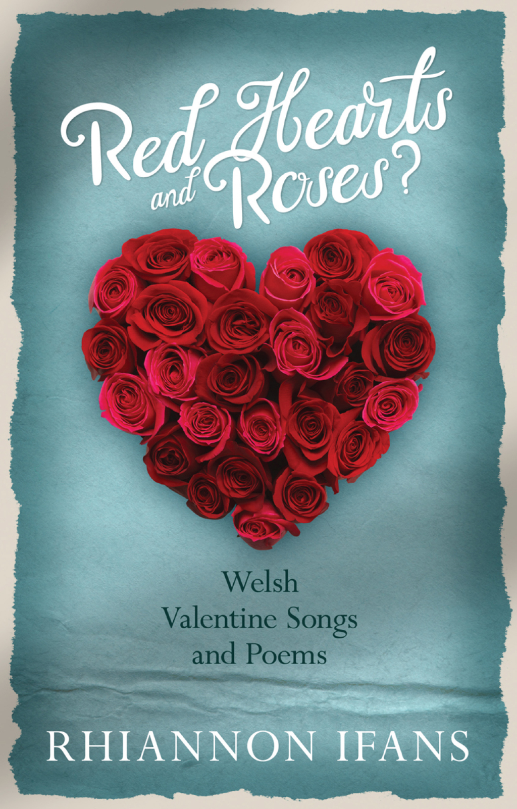 Red Hearts and Roses? Welsh Valentine Songs and Poems 1st Edition
