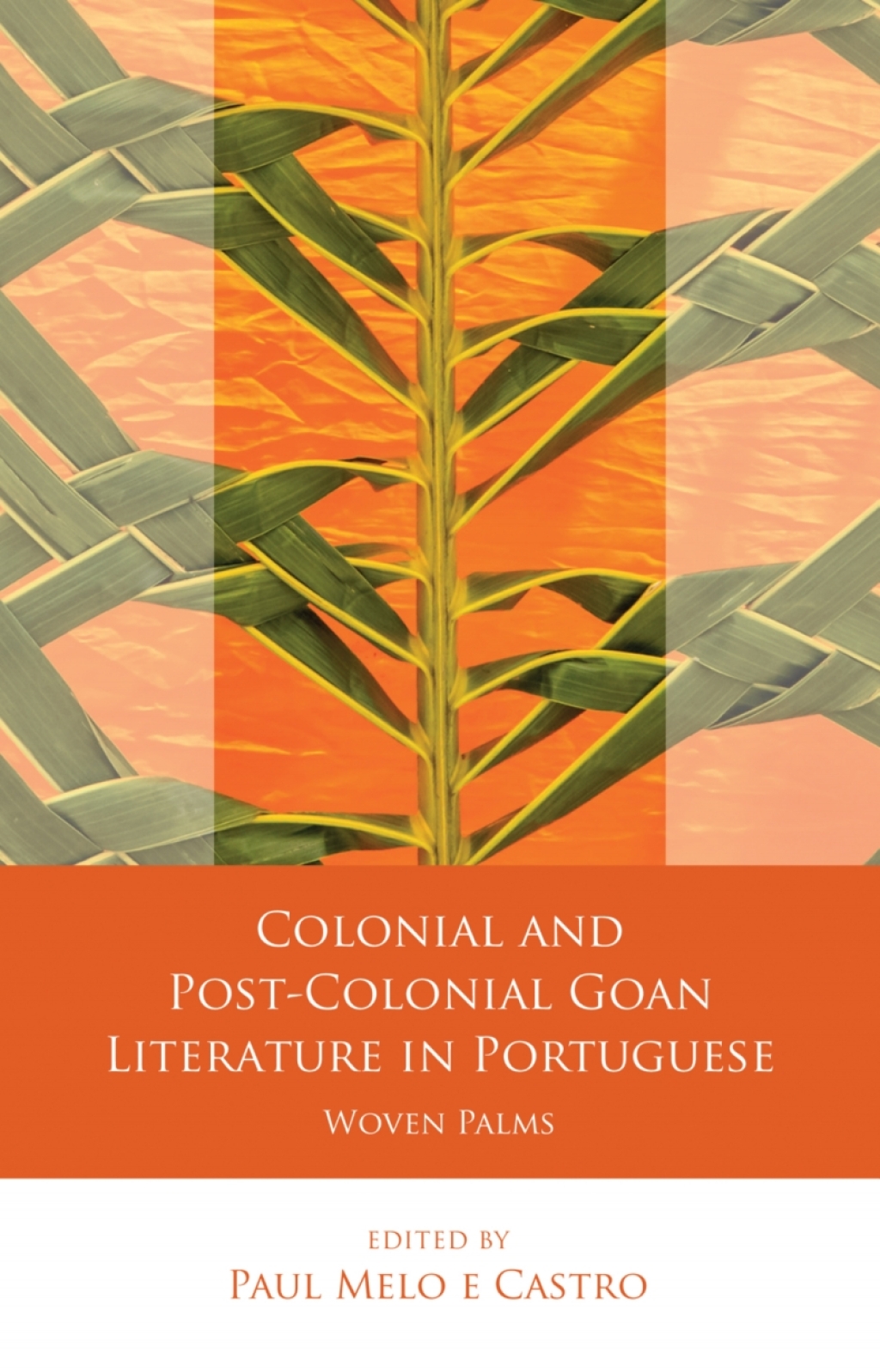 Colonial and Post-Colonial Goan Literature in Portuguese Woven Palms 1st Edition