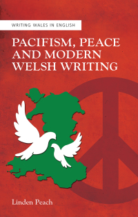 Cover image: Pacifism, Peace and Modern Welsh Writing 1st edition 9781786834027