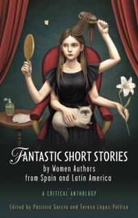 Omslagafbeelding: Fantastic Short Stories by Women Authors from Spain and Latin America 1st edition 9781786835086