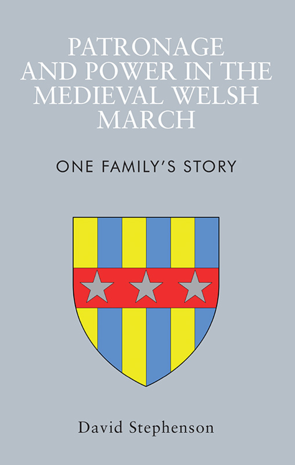 Patronage and Power in the Medieval Welsh March One Family’s Story 1st Edition