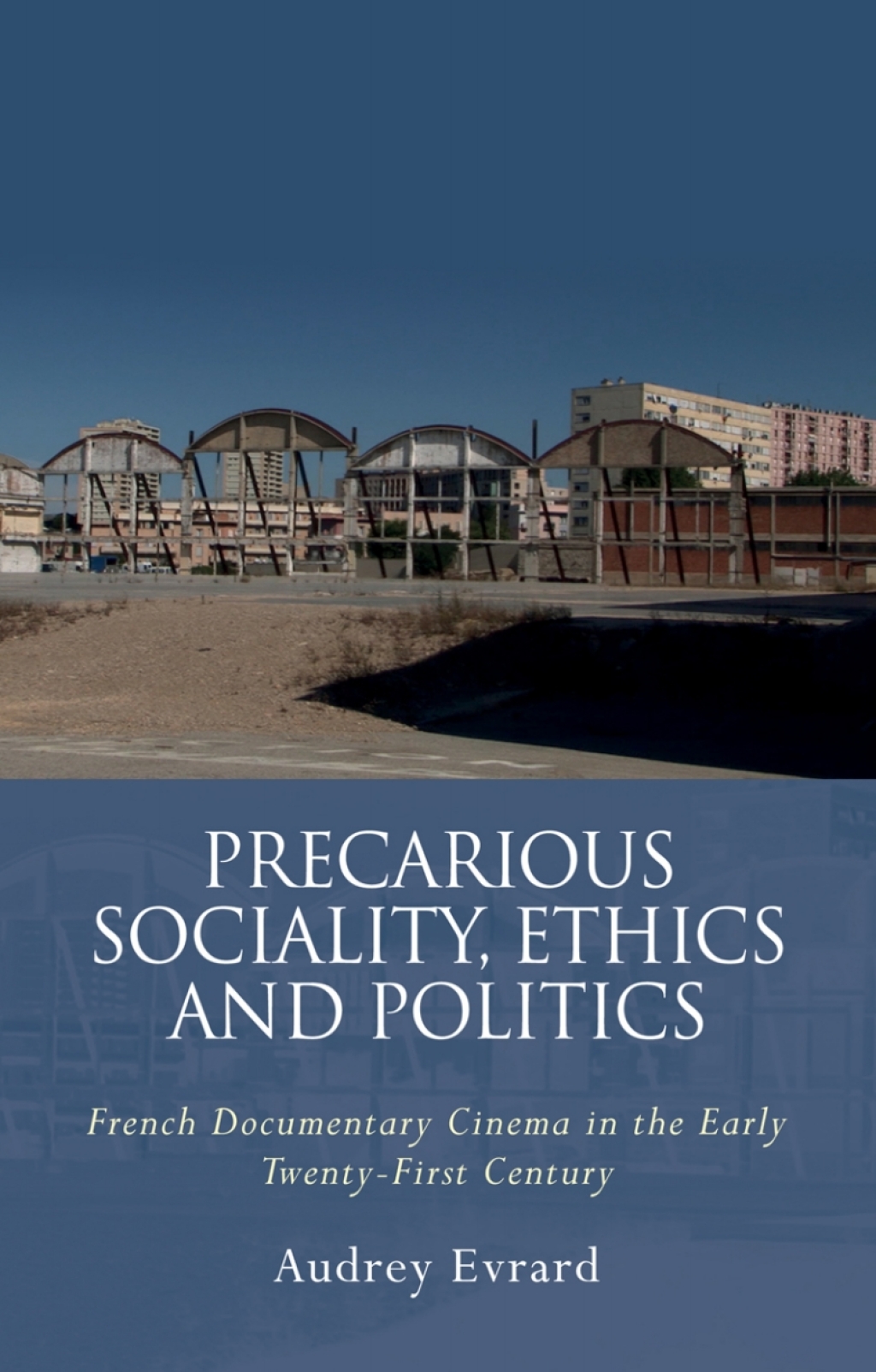 Precarious Sociality, Ethics and Politics French Documentary Cinema in the Early Twenty-First Century 1st Edition