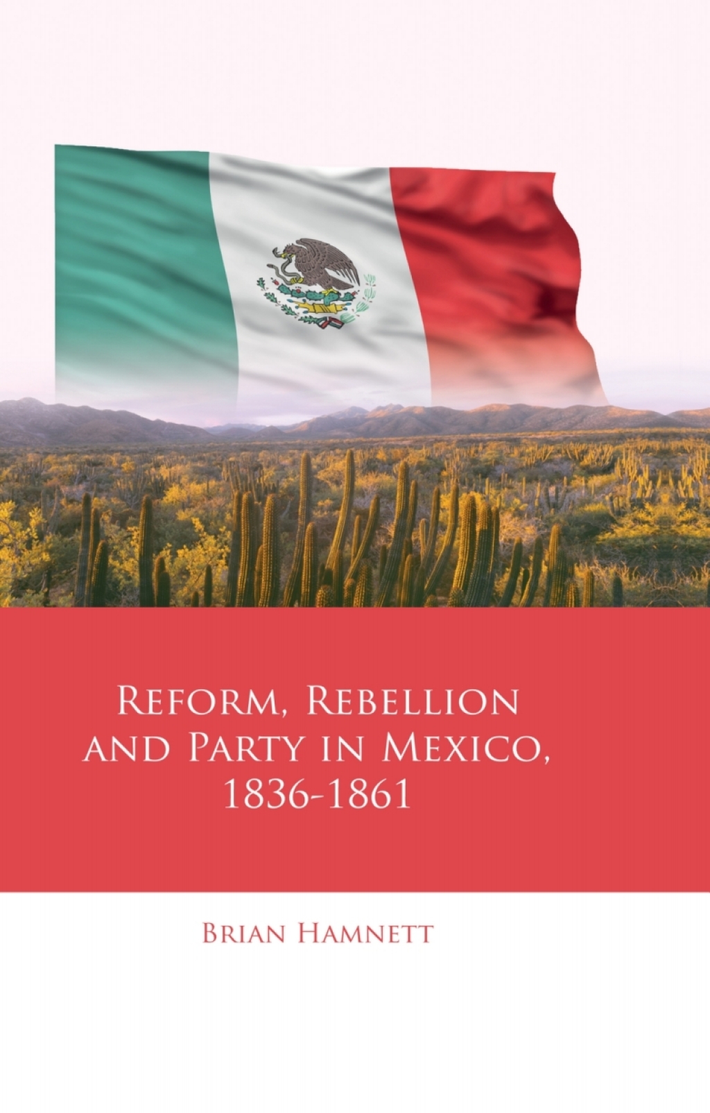 Reform, Rebellion and Party in Mexico, 1836–1861 1st Edition