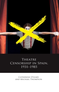 Omslagafbeelding: Theatre Censorship in Spain, 1931–1985 1st edition 9781786839848