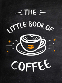 Cover image: The Little Book of Coffee 9781787832824