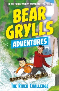 Imagen de portada: A Bear Grylls Adventure 5: The River Challenge 9781786960160
