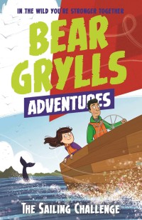 Omslagafbeelding: A Bear Grylls Adventure 12: The Sailing Challenge 9781786960818