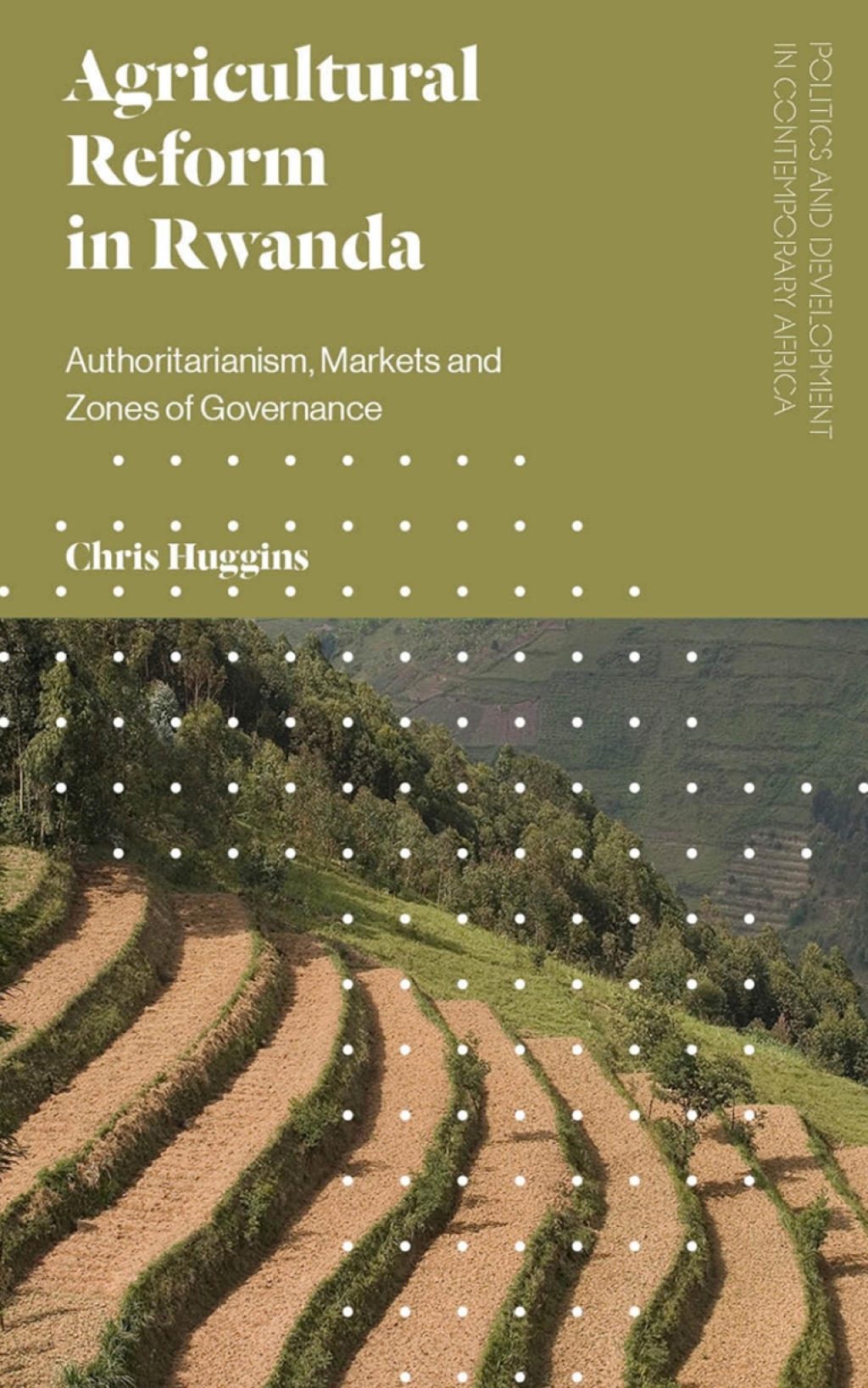 Agricultural Reform in Rwanda Authoritarianism, Markets and Zones of Governance 1st Edition