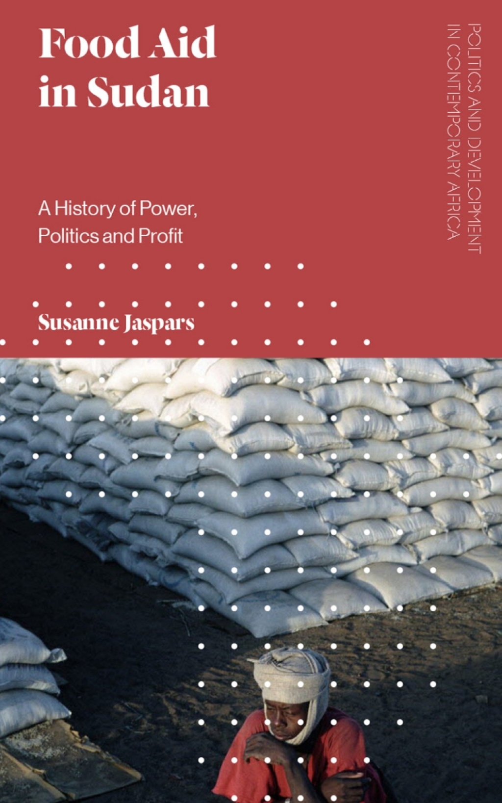 Food Aid in Sudan A History of Power, Politics and Profit 1st Edition