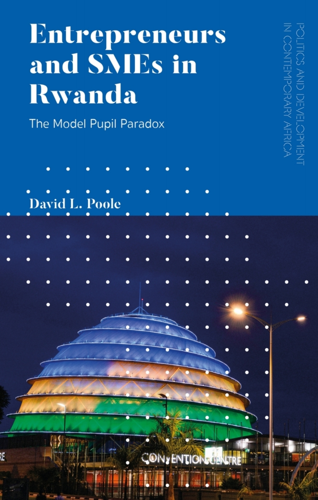Entrepreneurs and SMEs in Rwanda The Model Pupil Paradox 1st Edition