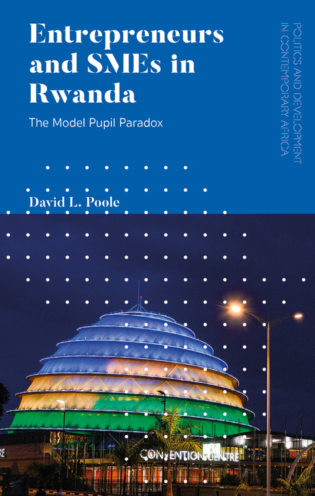 Entrepreneurs and SMEs in Rwanda The Model Pupil Paradox 1st Edition