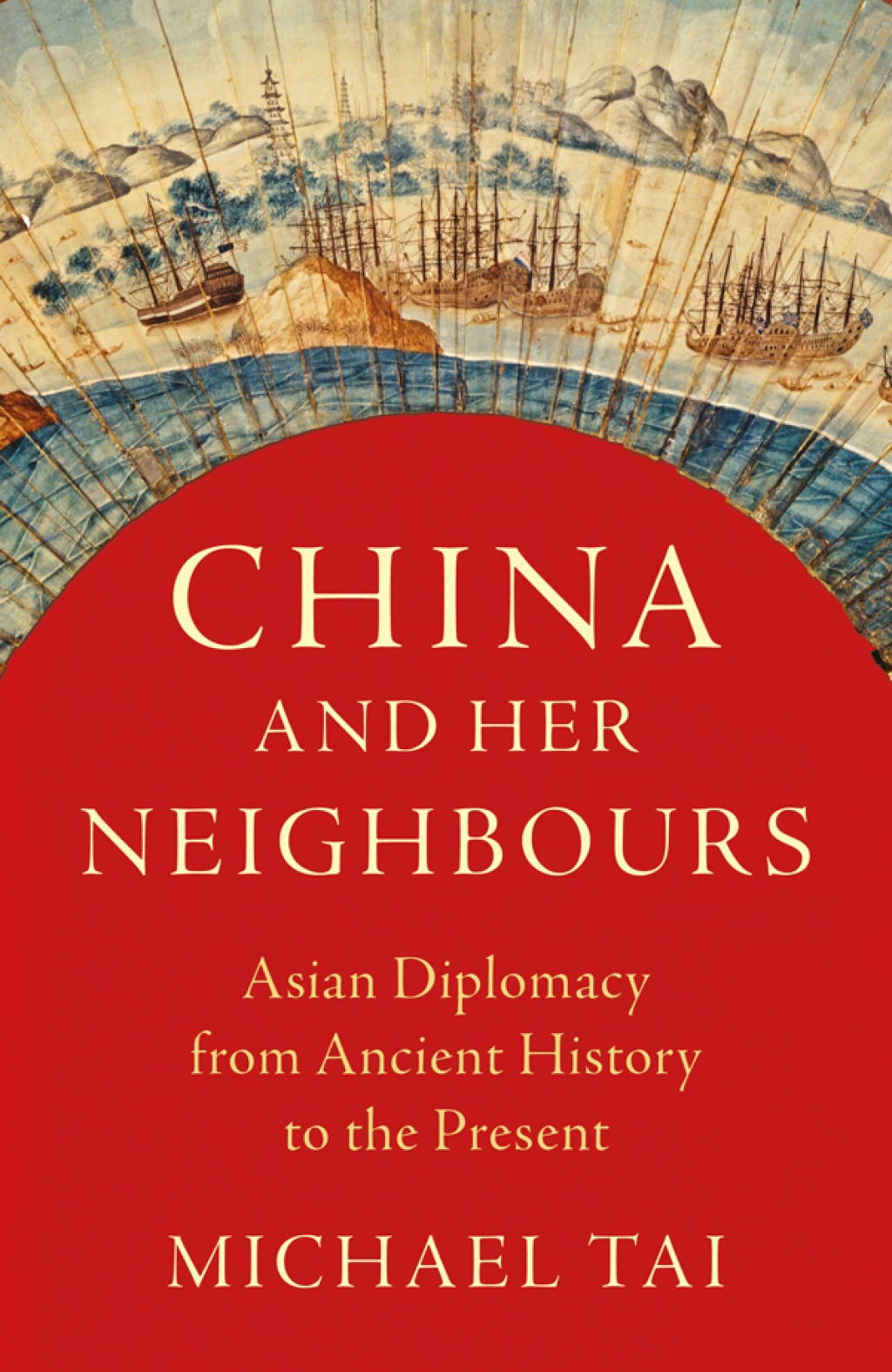 China and Her Neighbours Asian Diplomacy from Ancient History to the Present 1st Edition