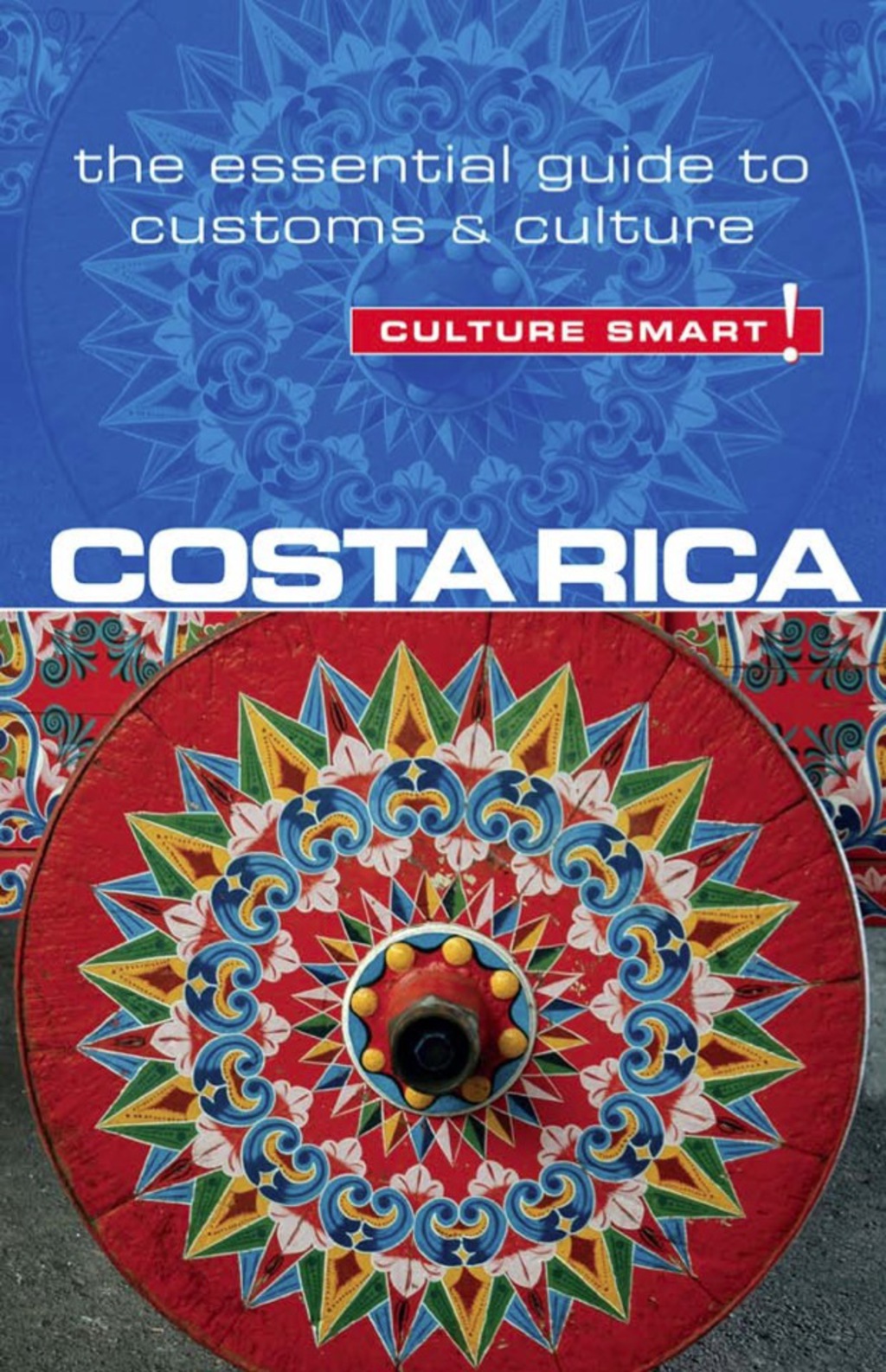 Costa Rica – Culture Smart! The Essential Guide to Customs & Culture 1st Edition