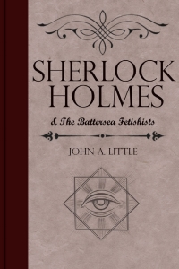 صورة الغلاف: Sherlock Holmes and the Battersea Fetishists 2nd edition 9781787050815