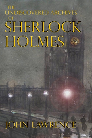 Titelbild: The Undiscovered Archives of Sherlock Holmes 1st edition 9781787059559