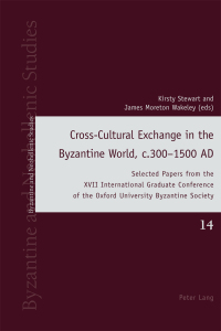 Cover image: Cross-Cultural Exchange in the Byzantine World, c.300–1500 AD 1st edition 9783034322584