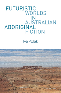 Omslagafbeelding: Futuristic Worlds in Australian Aboriginal Fiction 1st edition 9781787072008