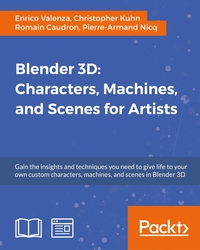 Cover image: Blender 3D: Characters, Machines, and Scenes for Artists 1st edition 9781787129665